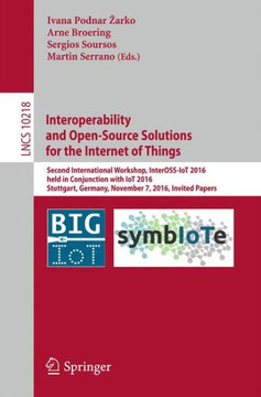 Interoperability and Open-Source Solutions for the Internet of Things: Second International Workshop, Inteross-Iot 2016, Held in Conjunction with Iot