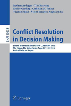 Conflict Resolution in Decision Making: Second International Workshop, Coredema 2016, the Hague, the Netherlands, August 29-30, 2016, Revised Selected