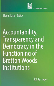 Accountability, Transparency and Democracy in the Functioning of Bretton Woods Institutions