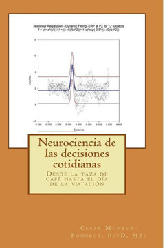 Neurociencia De Las Decisiones Cotidianas : Desde La Taza De Caf Hasta El Da De La Votacin