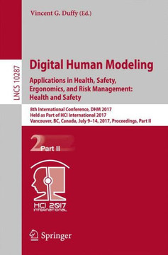 Digital Human Modeling. Applications in Health, Safety, Ergonomics, and Risk Management: Health and Safety: 8th International Conference, Dhm 2017, He Digital Human Modeling. Applications in Health, Safety, Ergonomics, and Risk Management: Health and Safety: 8th International Conference, Dhm 2017, He
