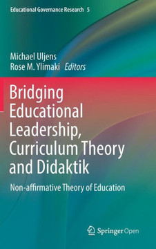 Bridging Educational Leadership, Curriculum Theory and Didaktik: Non-Affirmative Theory of Education