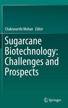 Sugarcane Biotechnology: Challenges and Prospects Sugarcane Biotechnology: Challenges and Prospects