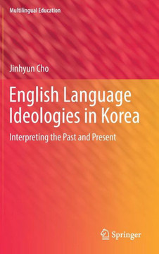 English Language Ideologies in Korea: Interpreting the Past and Present