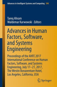 Advances in Human Factors, Software, and Systems Engineering: Proceedings of the Ahfe 2017 International Conference on Human Factors, Software, and Sy