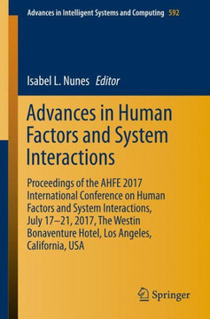Advances in Human Factors and Systems Interaction: Proceedings of the Ahfe 2017 International Conference on Human Factors and Systems Interaction, Jul
