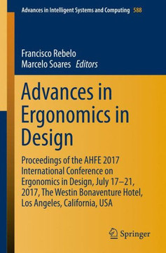 Advances in Ergonomics in Design: Proceedings of the Ahfe 2017 International Conference on Ergonomics in Design, July 17-21, 2017, the Westin Bonavent