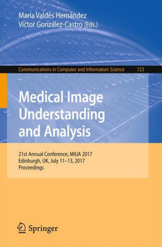 Medical Image Understanding and Analysis: 21st Annual Conference, Miua 2017, Edinburgh, Uk, July 11-13, 2017, Proceedings