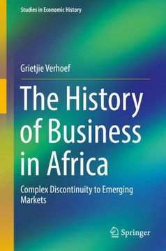 The History of Business in Africa: Complex Discontinuity to Emerging Markets