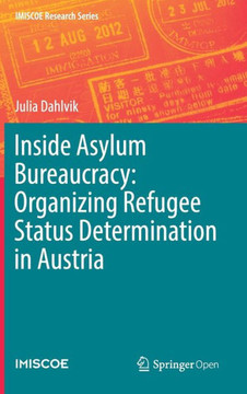 Inside Asylum Bureaucracy: Organizing Refugee Status Determination in Austria