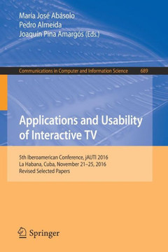 Applications and Usability of Interactive TV: 5th Iberoamerican Conference, Jauti 2016, La Habana, Cuba, November 21-25, 2016, Revised Selected Papers