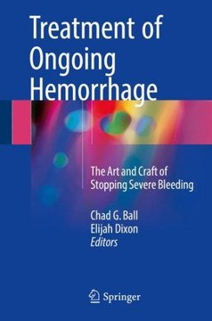 Treatment of Ongoing Hemorrhage: The Art and Craft of Stopping Severe Bleeding