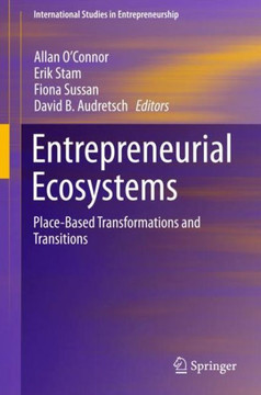 Entrepreneurial Ecosystems: Place-Based Transformations and Transitions