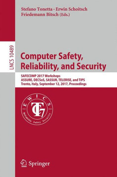 Computer Safety, Reliability, and Security: Safecomp 2017 Workshops, Assure, Decsos, Sassur, Telerise, and Tips, Trento, Italy, September 12, 2017, Pr Computer Safety, Reliability, and Security: Safecomp 2017 Workshops, Assure, Decsos, Sassur, Telerise, and Tips, Trento, Italy, September 12, 2017, Pr