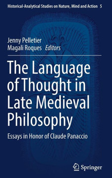 The Language of Thought in Late Medieval Philosophy: Essays in Honor of Claude Panaccio