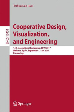 Cooperative Design, Visualization, and Engineering: 14th International Conference, Cdve 2017, Mallorca, Spain, September 17-20, 2017, Proceedings Cooperative Design, Visualization, and Engineering: 14th International Conference, Cdve 2017, Mallorca, Spain, September 17-20, 2017, Proceedings