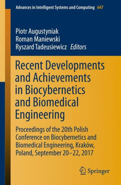 Recent Developments and Achievements in Biocybernetics and Biomedical Engineering: Proceedings of the 20th Polish Conference on Biocybernetics and Bio Recent Developments and Achievements in Biocybernetics and Biomedical Engineering: Proceedings of the 20th Polish Conference on Biocybernetics and Bio