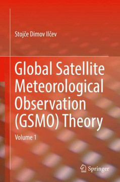 Global Satellite Meteorological Observation (Gsmo) Theory: Volume 1
