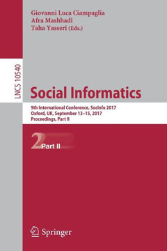 Social Informatics: 9th International Conference, Socinfo 2017, Oxford, Uk, September 13-15, 2017, Proceedings, Part II Social Informatics: 9th International Conference, Socinfo 2017, Oxford, Uk, September 13-15, 2017, Proceedings, Part II