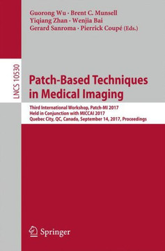 Patch-Based Techniques in Medical Imaging: Third International Workshop, Patch-Mi 2017, Held in Conjunction with Miccai 2017, Quebec City, Qc, Canada,