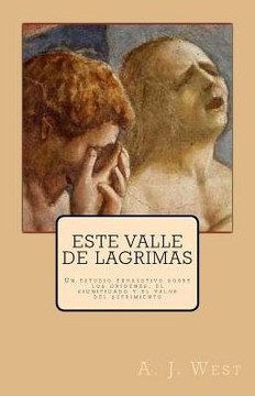 Este valle de lágrimas: Un estudio exhaustivo sobre los orígenes, el significado y el valor del sufrimiento (Spanish Edition)