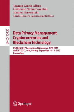 Data Privacy Management, Cryptocurrencies and Blockchain Technology: Esorics 2017 International Workshops, Dpm 2017 and CBT 2017, Oslo, Norway, Septem