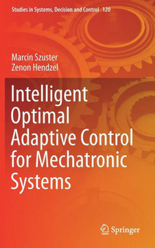 Intelligent Optimal Adaptive Control for Mechatronic Systems Intelligent Optimal Adaptive Control for Mechatronic Systems