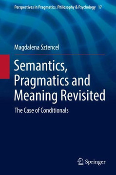 Semantics, Pragmatics and Meaning Revisited: The Case of Conditionals