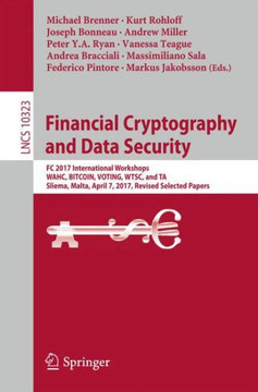 Financial Cryptography and Data Security: FC 2017 International Workshops, Wahc, Bitcoin, Voting, Wtsc, and Ta, Sliema, Malta, April 7, 2017, Revised