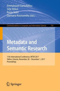 Metadata and Semantic Research: 11th International Conference, Mtsr 2017, Tallinn, Estonia, November 28 - December 1, 2017, Proceedings
