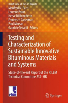 Testing and Characterization of Sustainable Innovative Bituminous Materials and Systems: State-Of-The-Art Report of the Rilem Technical Committee 237-