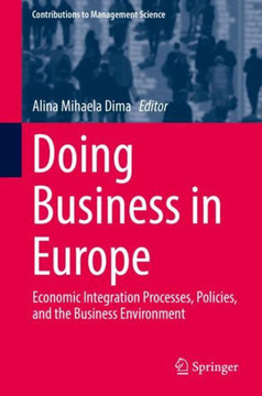 Doing Business in Europe: Economic Integration Processes, Policies, and the Business Environment Doing Business in Europe: Economic Integration Processes, Policies, and the Business Environment