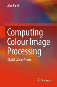 Computing Colour Image Processing: Digital Colour Primer