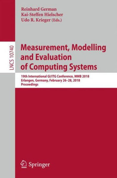 Measurement, Modelling and Evaluation of Computing Systems: 19th International Gi/ITG Conference, Mmb 2018, Erlangen, Germany, February 26-28, 2018, P