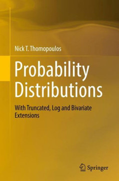 Probability Distributions: With Truncated, Log and Bivariate Extensions