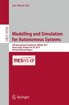 Modelling and Simulation for Autonomous Systems: 4th International Conference, Mesas 2017, Rome, Italy, October 24-26, 2017, Revised Selected Papers