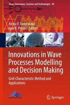 Innovations in Wave Processes Modelling and Decision Making: Grid-Characteristic Method and Applications
