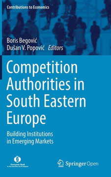 Competition Authorities in South Eastern Europe: Building Institutions in Emerging Markets Competition Authorities in South Eastern Europe: Building Institutions in Emerging Markets