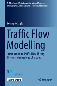 Traffic Flow Modelling: Introduction to Traffic Flow Theory Through a Genealogy of Models Traffic Flow Modelling: Introduction to Traffic Flow Theory Through a Genealogy of Models