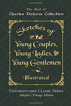 Charles Dickens Collection - Sketches of Young Couples, Young Ladies, Young Gentlemen - Illustrated: Unforgettable Classic Series - AdeptioÆs Vintage Edition