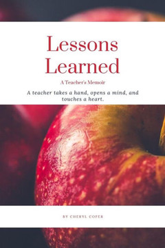 Lessons Learned : A Teacher'S Memoir Lessons Learned : A Teacher'S Memoir