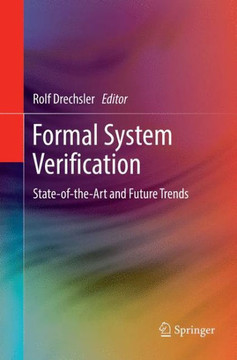 Formal System Verification: State-Of The-Art and Future Trends Formal System Verification: State-Of The-Art and Future Trends