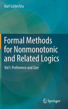 Formal Methods for Nonmonotonic and Related Logics: Vol I: Preference and Size