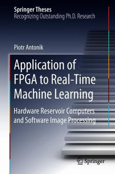 Application of FPGA to Real‐time Machine Learning: Hardware Reservoir Computers and Software Image Processing Application of FPGA to Real‐time Machine Learning: Hardware Reservoir Computers and Software Image Processing