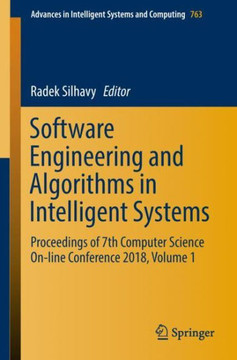 Software Engineering and Algorithms in Intelligent Systems: Proceedings of 7th Computer Science On-Line Conference 2018, Volume 1