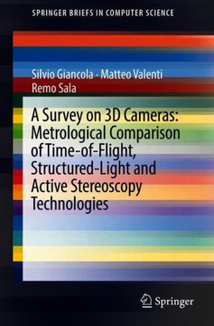 A Survey on 3D Cameras: Metrological Comparison of Time-Of-Flight, Structured-Light and Active Stereoscopy Technologies