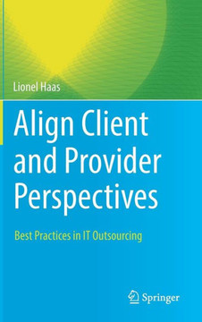 Align Client and Provider Perspectives: Best Practices in It Outsourcing Align Client and Provider Perspectives: Best Practices in It Outsourcing