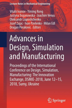 Advances in Design, Simulation and Manufacturing: Proceedings of the International Conference on Design, Simulation, Manufacturing: The Innovation Exc