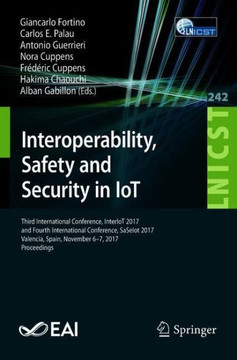 Interoperability, Safety and Security in Iot: Third International Conference, Interiot 2017, and Fourth International Conference, Saseiot 2017, Valenc