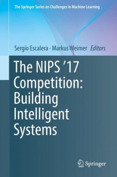 The Nips '17 Competition: Building Intelligent Systems